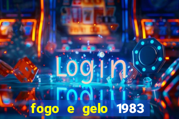 fogo e gelo 1983 dublado download